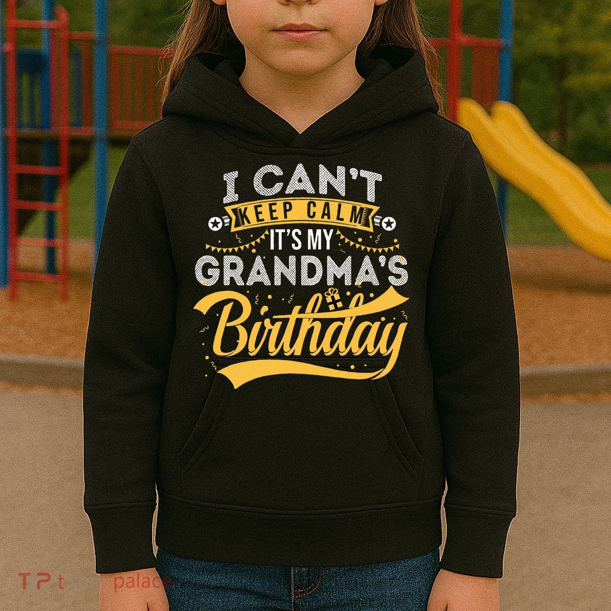 I Can't Keep Calm It's My Grandma's Birthday Happy Kids Hoodie