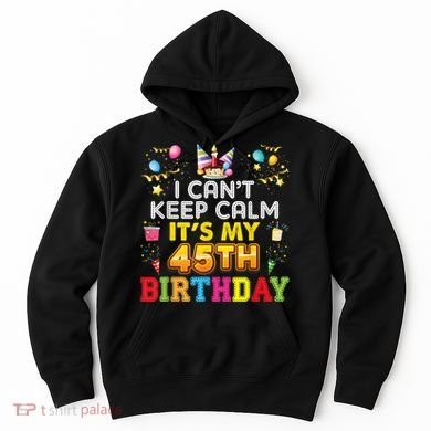 I Can't Keep Calm It's My 45th Birthday Happy Gift Vintage Hoodie