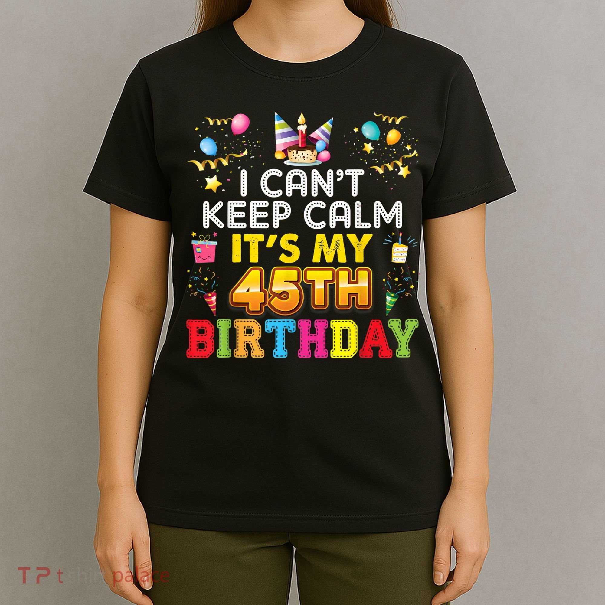 I Can't Keep Calm It's My 45th Birthday Happy Gift Vintage T-Shirt
