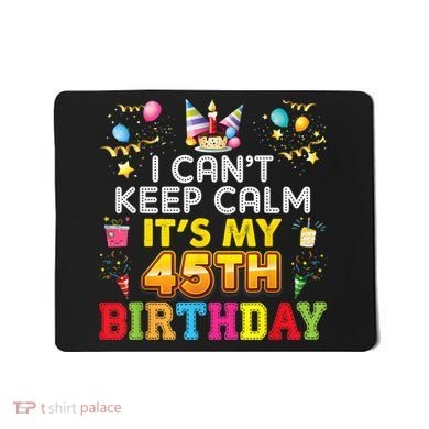 I Can't Keep Calm It's My 45th Birthday Happy Gift Vintage Mousepad