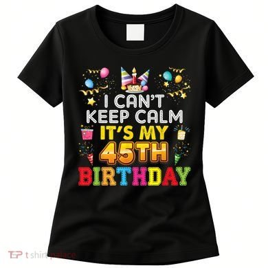 I Can't Keep Calm It's My 45th Birthday Happy Gift Vintage Women's T-Shirt