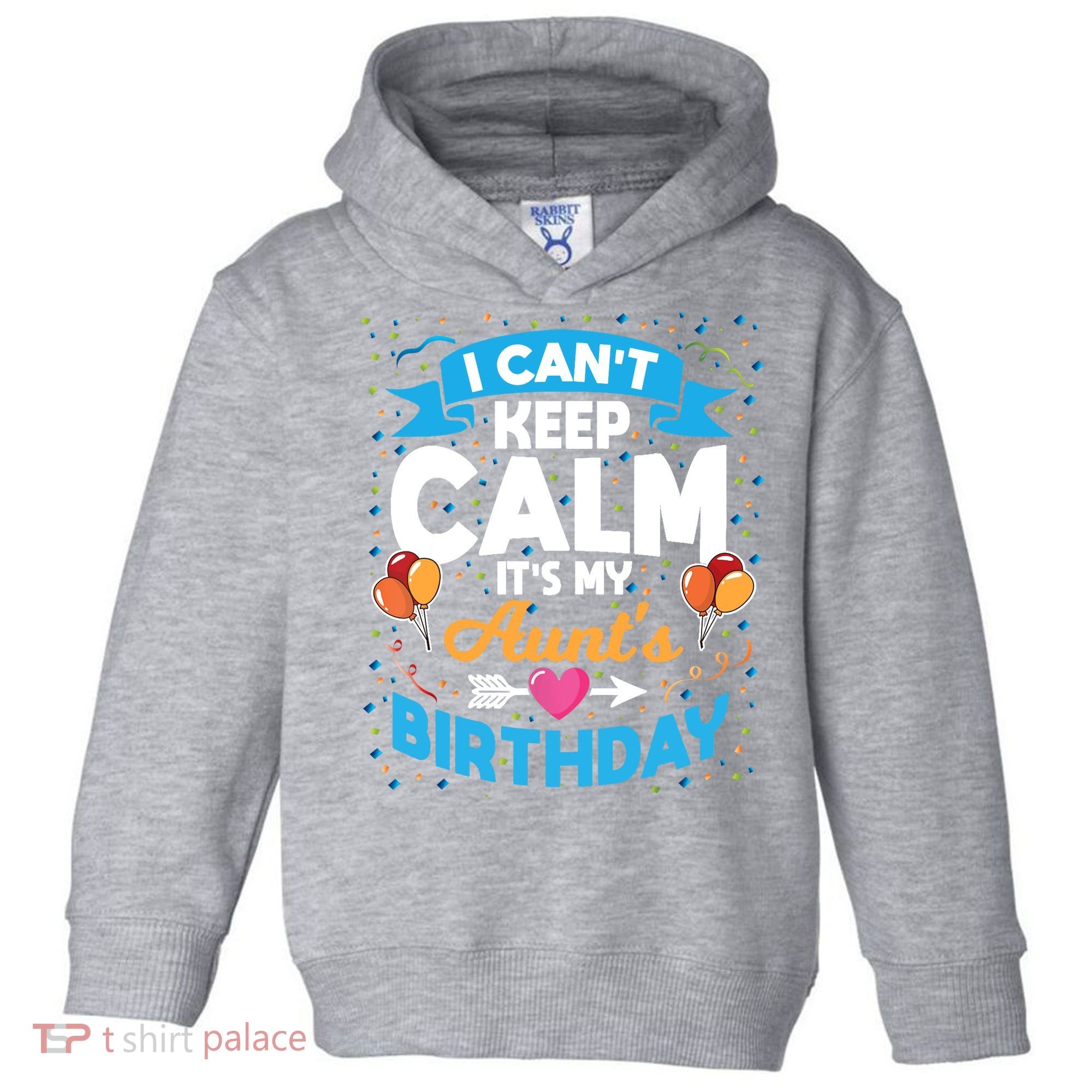I Cant Keep Calm Its My Aunt Birthday Toddler Hoodie