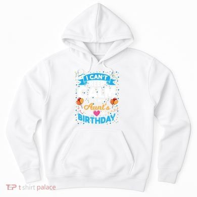 I Cant Keep Calm Its My Aunt Birthday Hoodie