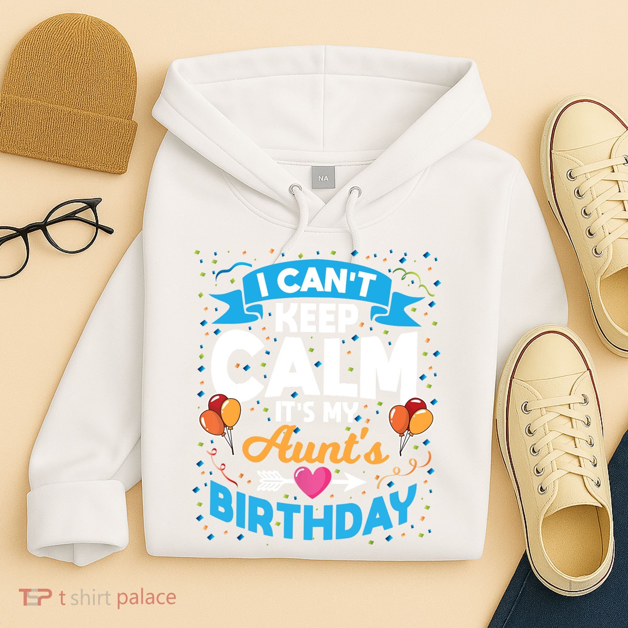 I Cant Keep Calm Its My Aunt Birthday Hoodie