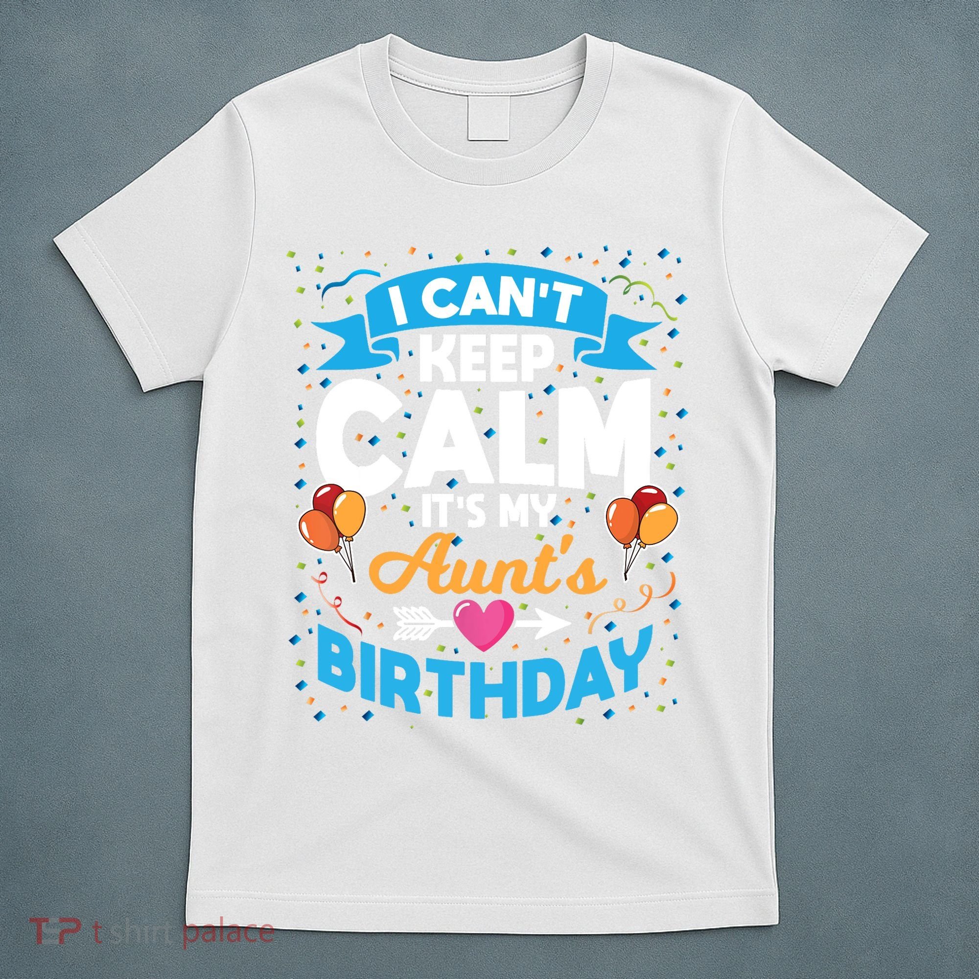 I Cant Keep Calm Its My Aunt Birthday T-Shirt