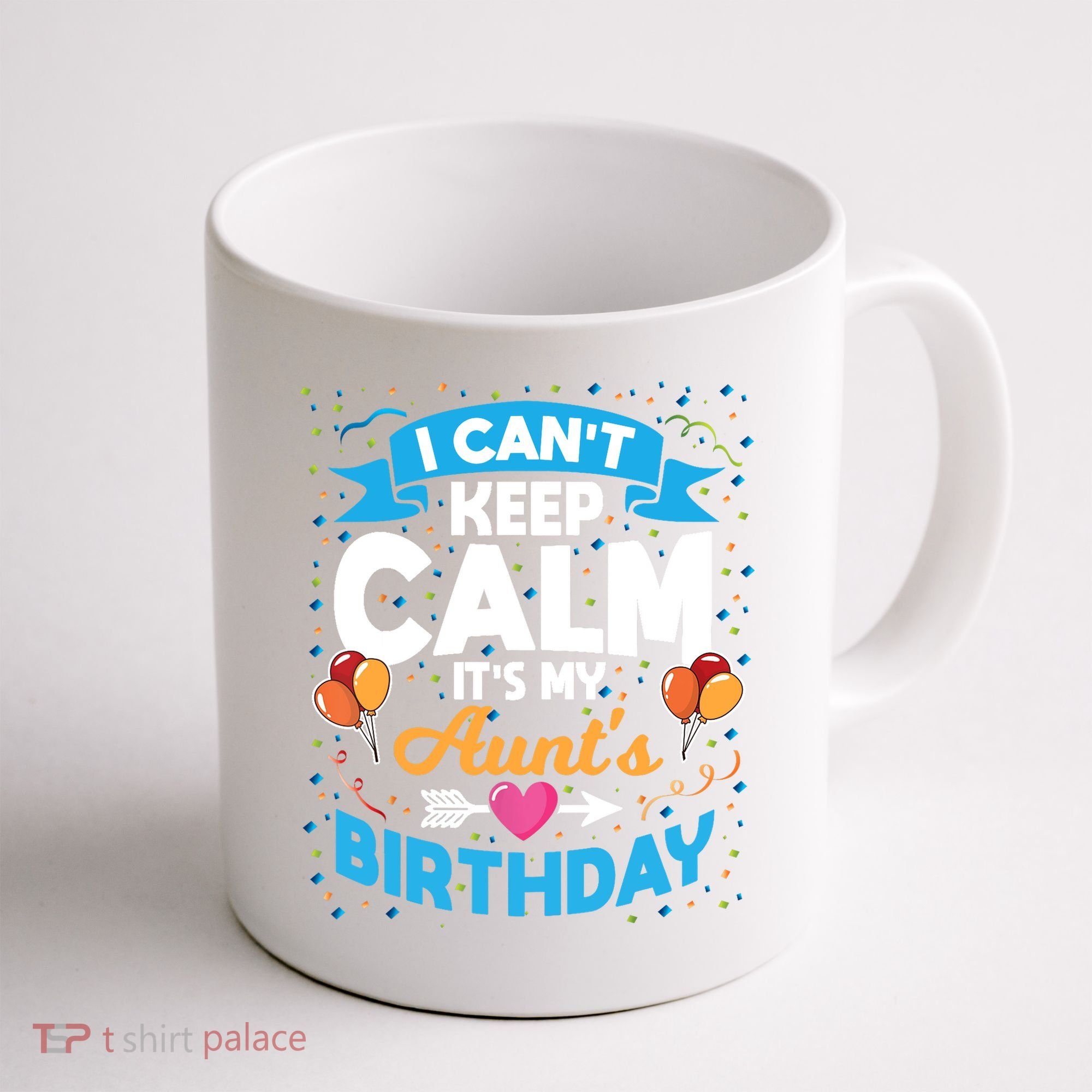 I Cant Keep Calm Its My Aunt Birthday Coffee Mug