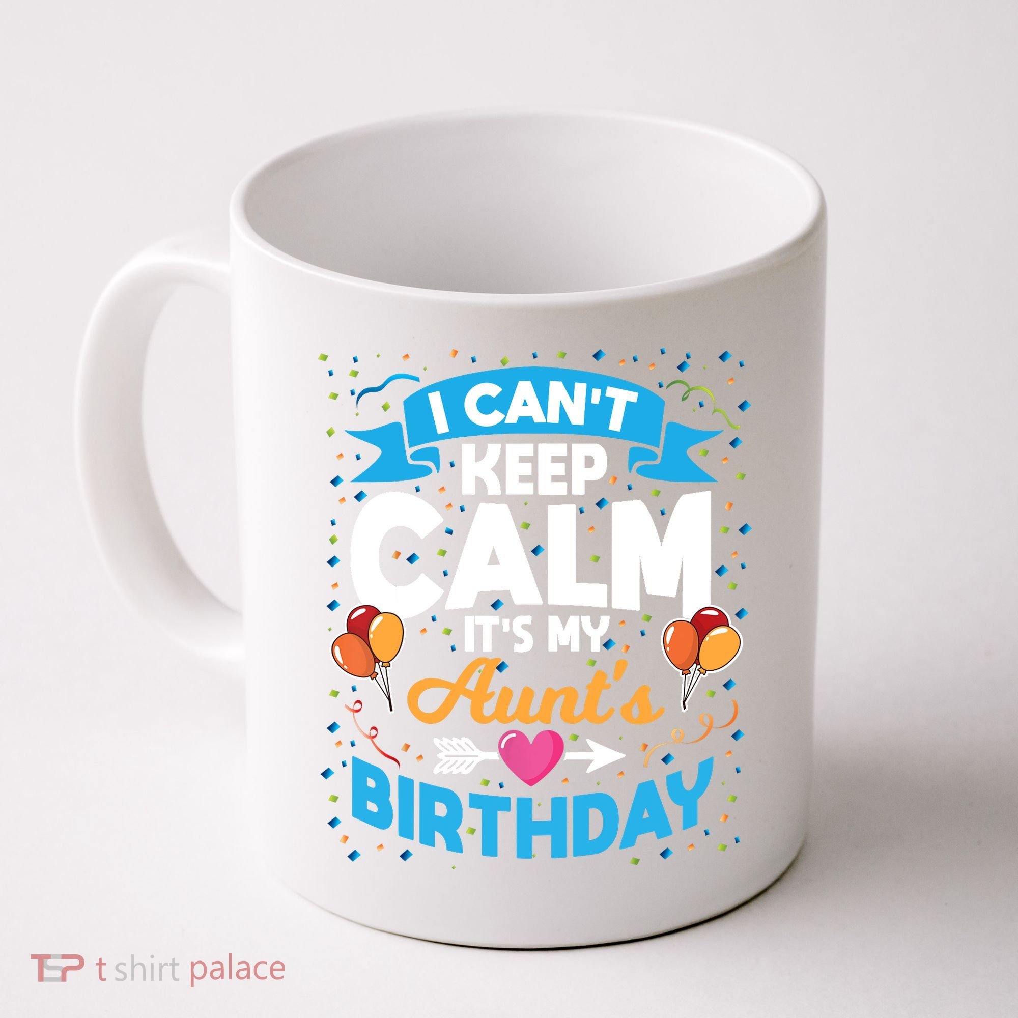 I Cant Keep Calm Its My Aunt Birthday Coffee Mug