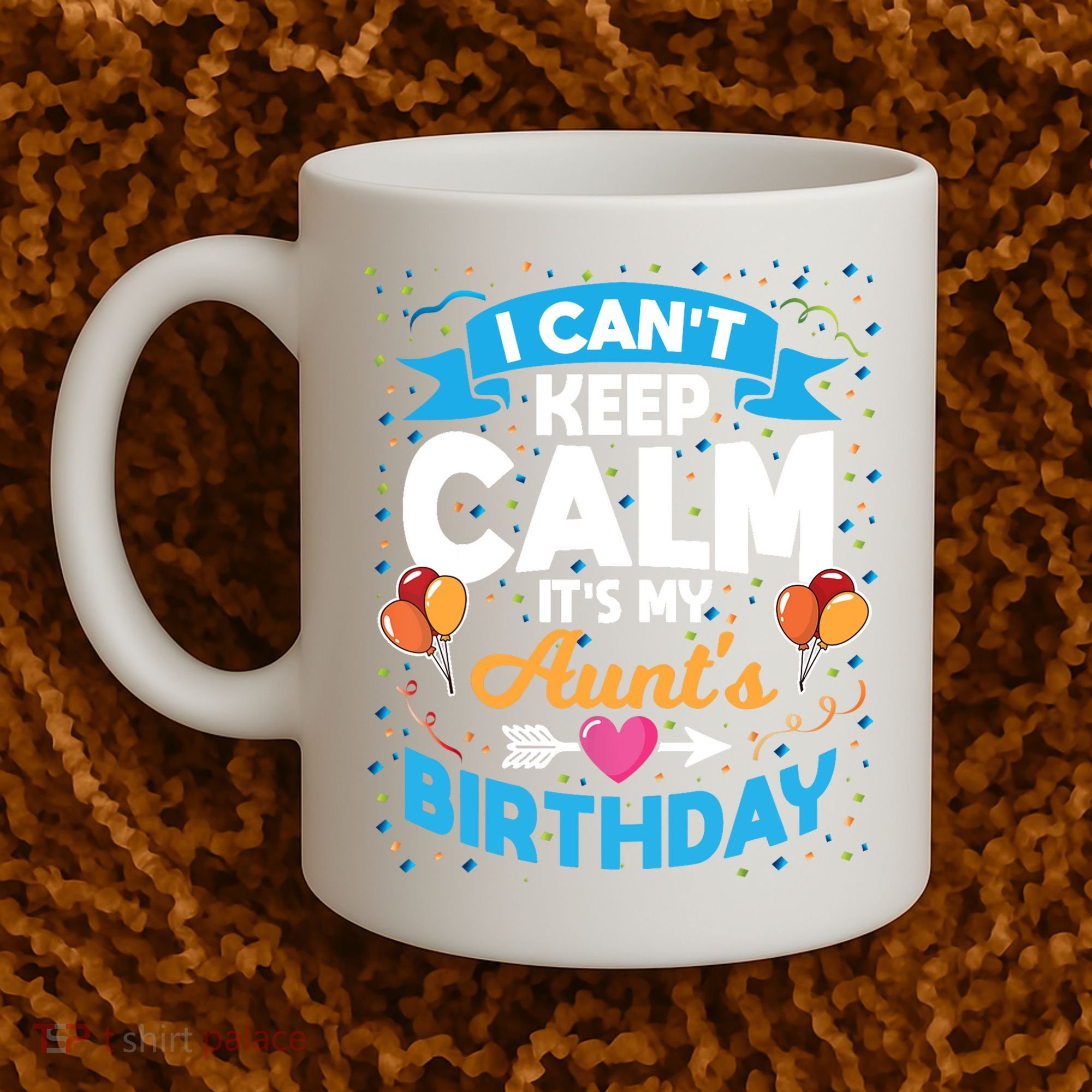 I Cant Keep Calm Its My Aunt Birthday Coffee Mug
