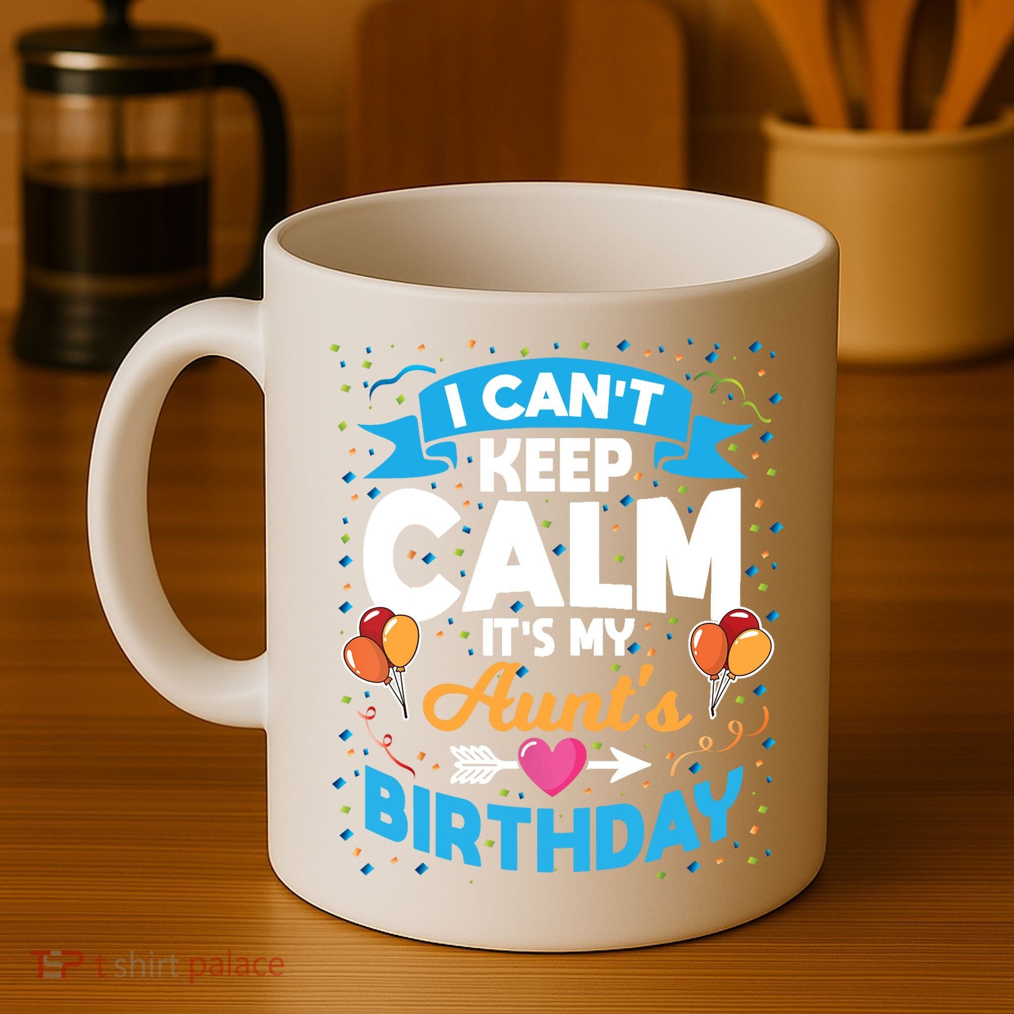 I Cant Keep Calm Its My Aunt Birthday Coffee Mug