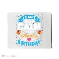 I Cant Keep Calm Its My Aunt Birthday Mousepad thumb 0