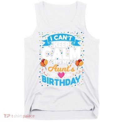 I Cant Keep Calm Its My Aunt Birthday Tank Top