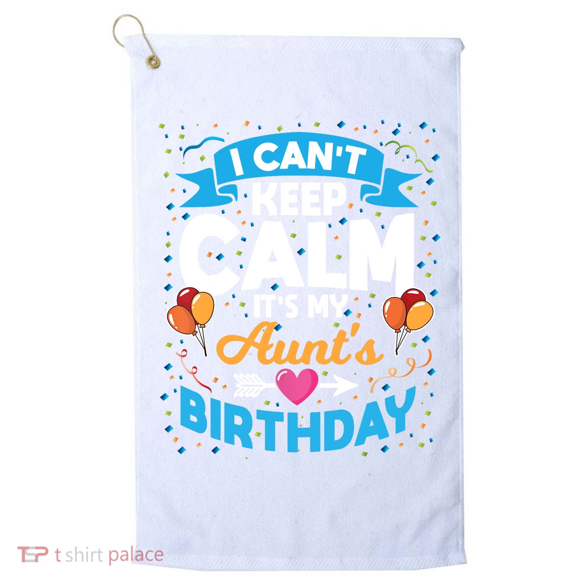 I Cant Keep Calm Its My Aunt Birthday Golf Towel