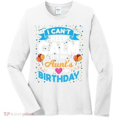 I Cant Keep Calm Its My Aunt Birthday Women's Long Sleeve Shirt