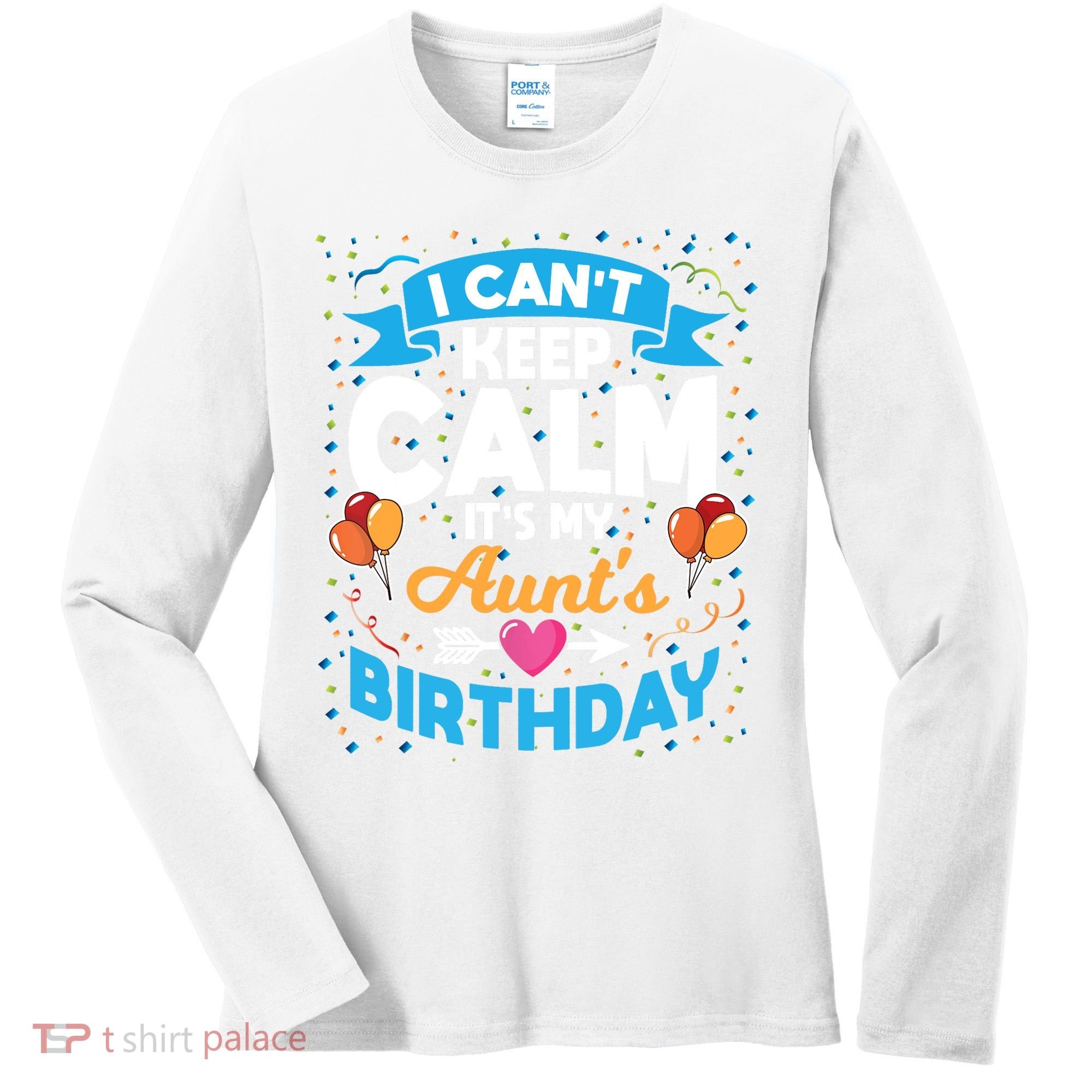 I Cant Keep Calm Its My Aunt Birthday Women's Long Sleeve Shirt