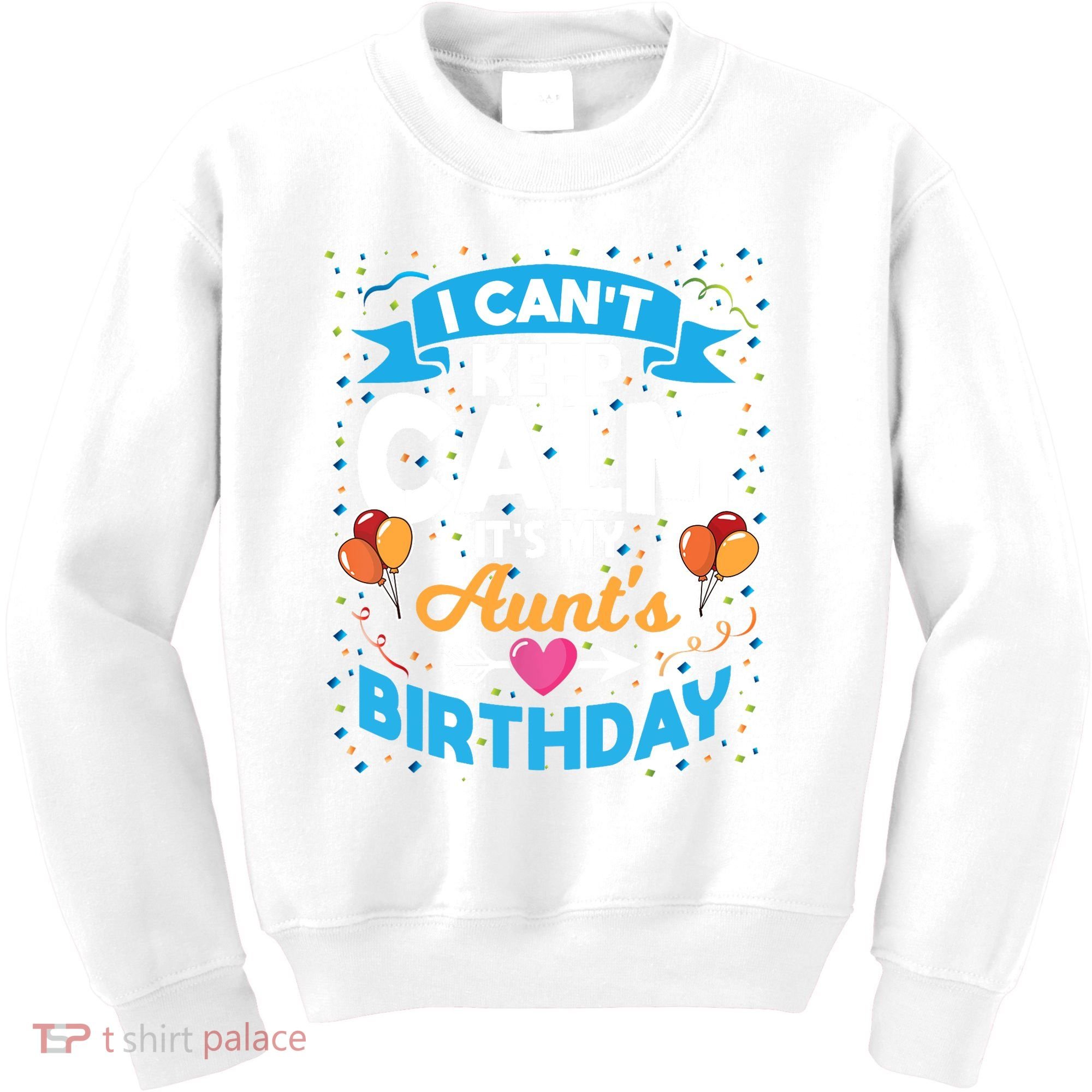 I Cant Keep Calm Its My Aunt Birthday Kids Sweatshirt
