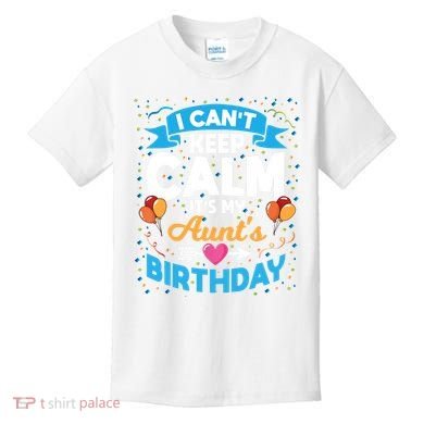 I Cant Keep Calm Its My Aunt Birthday Kids T-Shirt