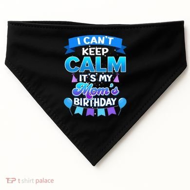 I Cant Keep Calm Its My Mom Birthday Bday USA-Made Doggie Bandana