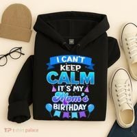 I Cant Keep Calm Its My Mom Birthday Bday Hoodie thumb 4