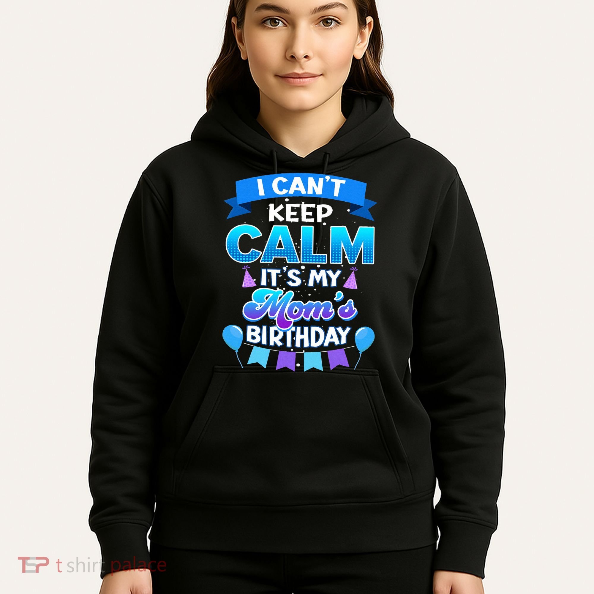 I Cant Keep Calm Its My Mom Birthday Bday Hoodie