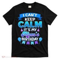 I Cant Keep Calm Its My Mom Birthday Bday T-Shirt thumb 0