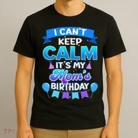 I Cant Keep Calm Its My Mom Birthday Bday T-Shirt thumb 3