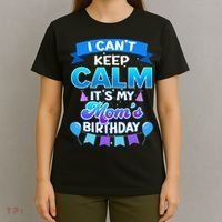 I Cant Keep Calm Its My Mom Birthday Bday T-Shirt thumb 4