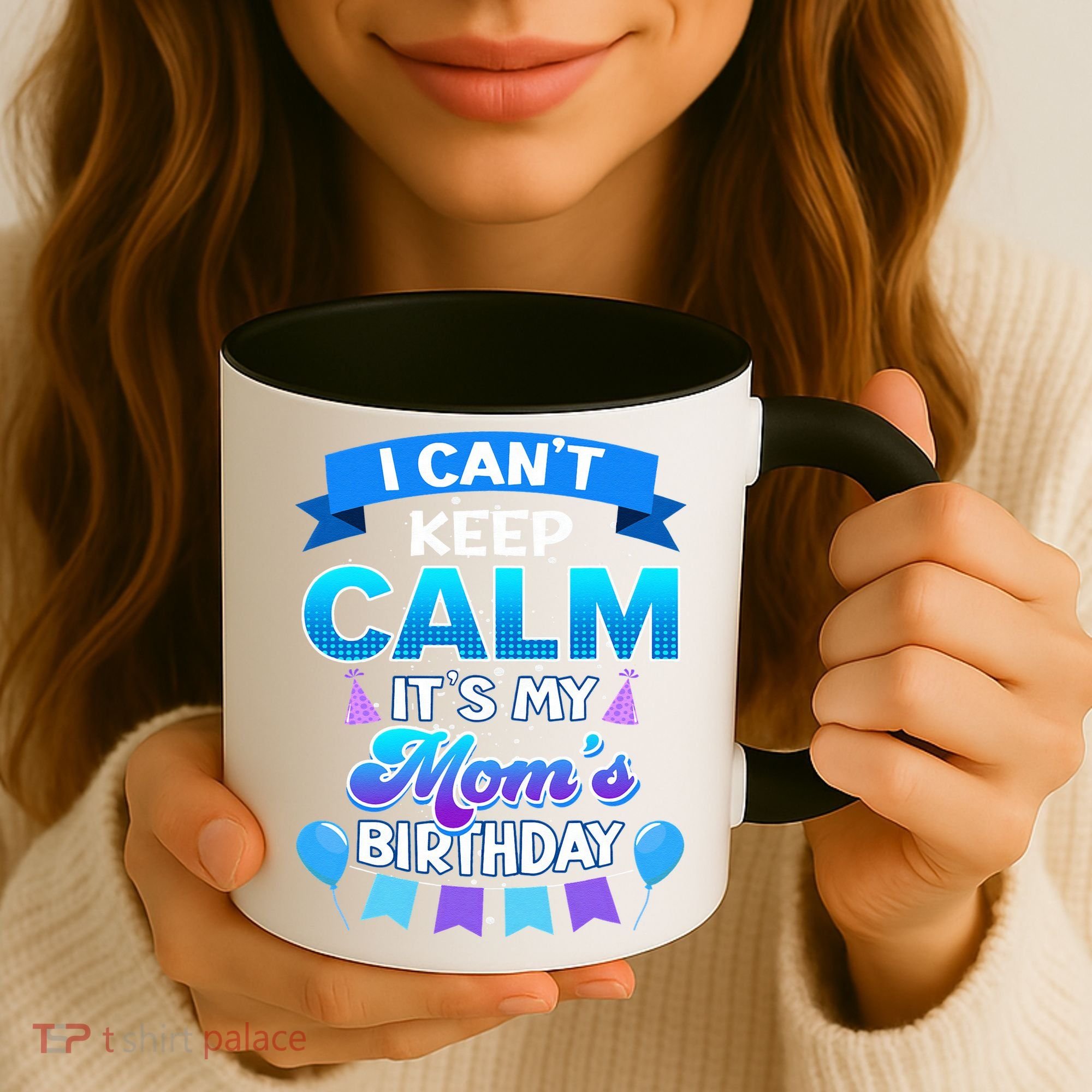 I Cant Keep Calm Its My Mom Birthday Bday Coffee Mug