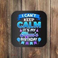 I Cant Keep Calm Its My Mom Birthday Bday Coaster thumb 0