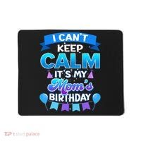 I Cant Keep Calm Its My Mom Birthday Bday Mousepad thumb 0
