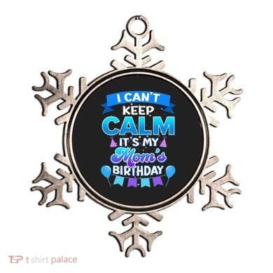 I Cant Keep Calm Its My Mom Birthday Bday Ornament