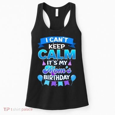 I Cant Keep Calm Its My Mom Birthday Bday Women's Tank Top