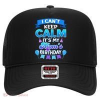 I Cant Keep Calm Its My Mom Birthday Bday Hat thumb 0