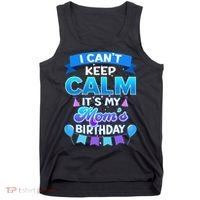 I Cant Keep Calm Its My Mom Birthday Bday Tank Top thumb 0