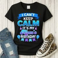 I Cant Keep Calm Its My Mom Birthday Bday Women's T-Shirt thumb 3