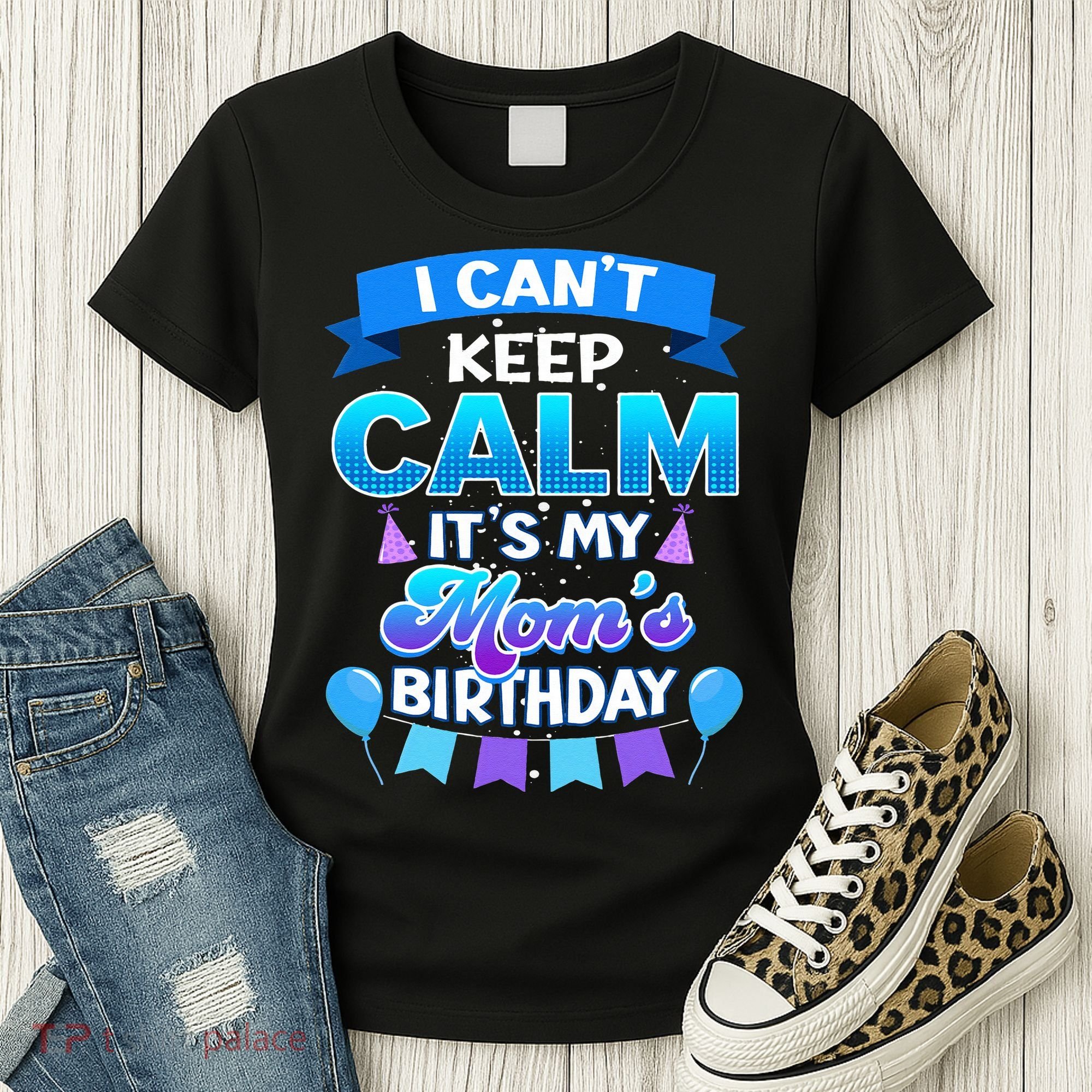 I Cant Keep Calm Its My Mom Birthday Bday Women's T-Shirt