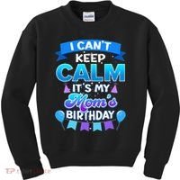 I Cant Keep Calm Its My Mom Birthday Bday Kids Sweatshirt thumb 0
