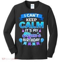 I Cant Keep Calm Its My Mom Birthday Bday Kids Long Sleeve Shirt thumb 0