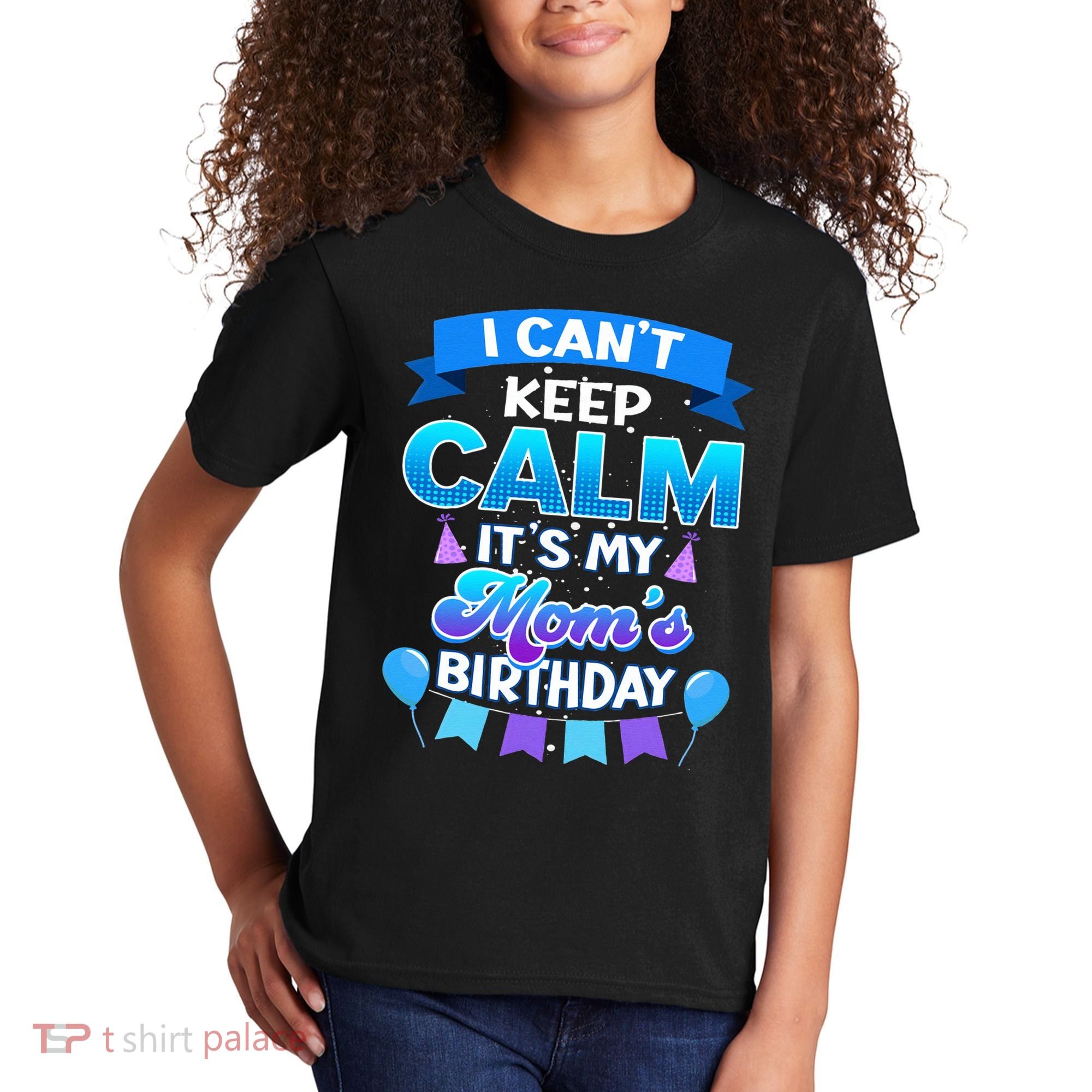 I Cant Keep Calm Its My Mom Birthday Bday Kids T-Shirt