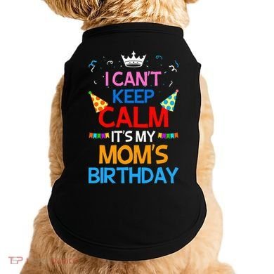 I Can't Keep Calm It's My Mom's Birthday Doggie Tank