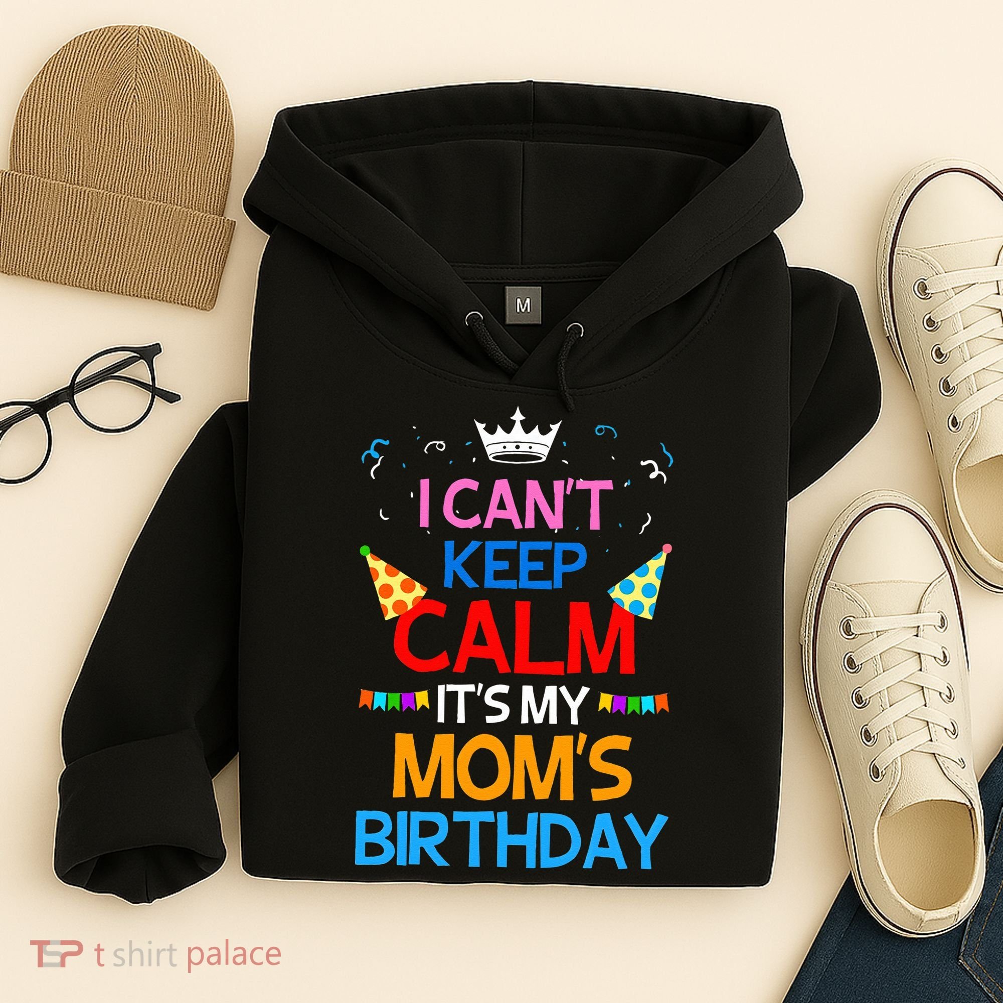 I Can't Keep Calm It's My Mom's Birthday Hoodie