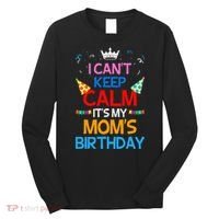 I Can't Keep Calm It's My Mom's Birthday Long Sleeve Shirt thumb 0