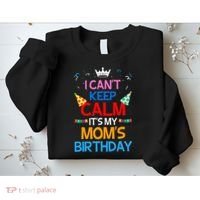 I Can't Keep Calm It's My Mom's Birthday Sweatshirt thumb 2