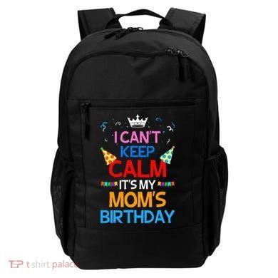 I Can't Keep Calm It's My Mom's Birthday Backpack