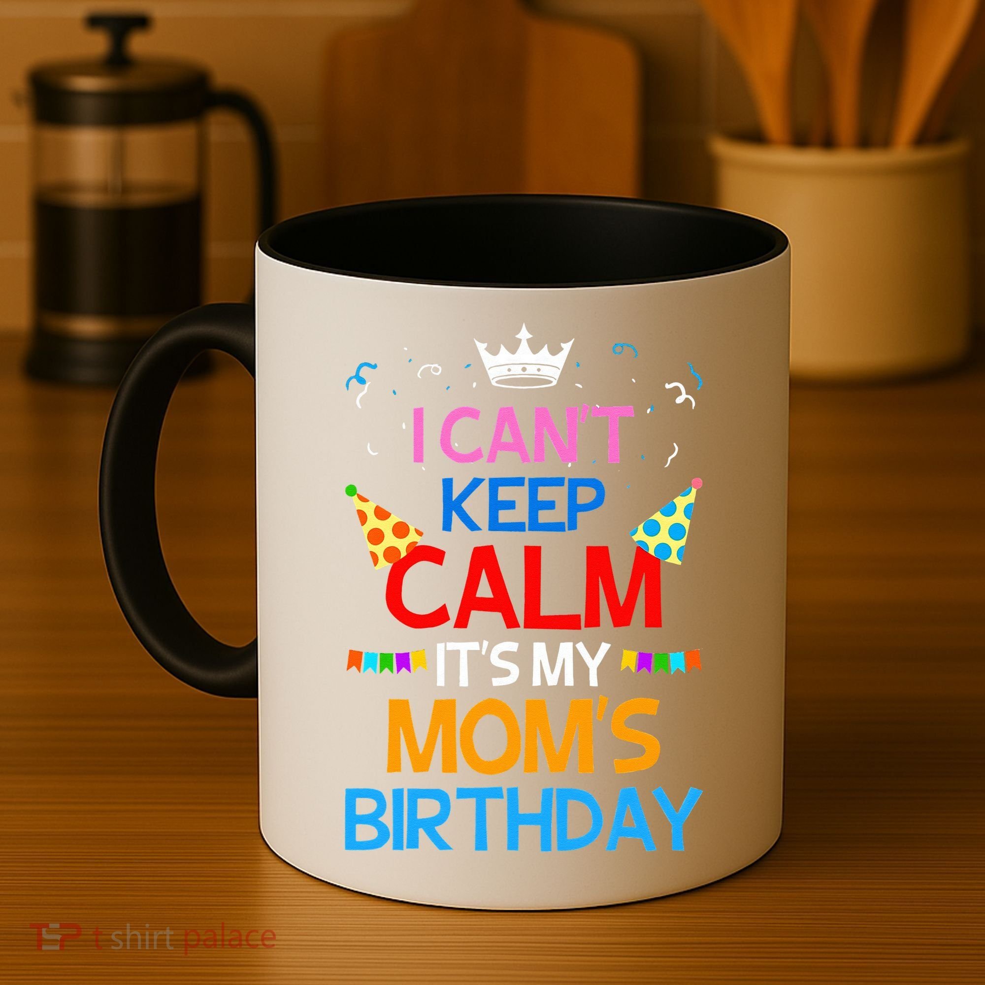 I Can't Keep Calm It's My Mom's Birthday Coffee Mug