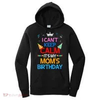 I Can't Keep Calm It's My Mom's Birthday Women's Hoodie thumb 0