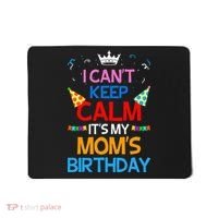 I Can't Keep Calm It's My Mom's Birthday Mousepad thumb 0