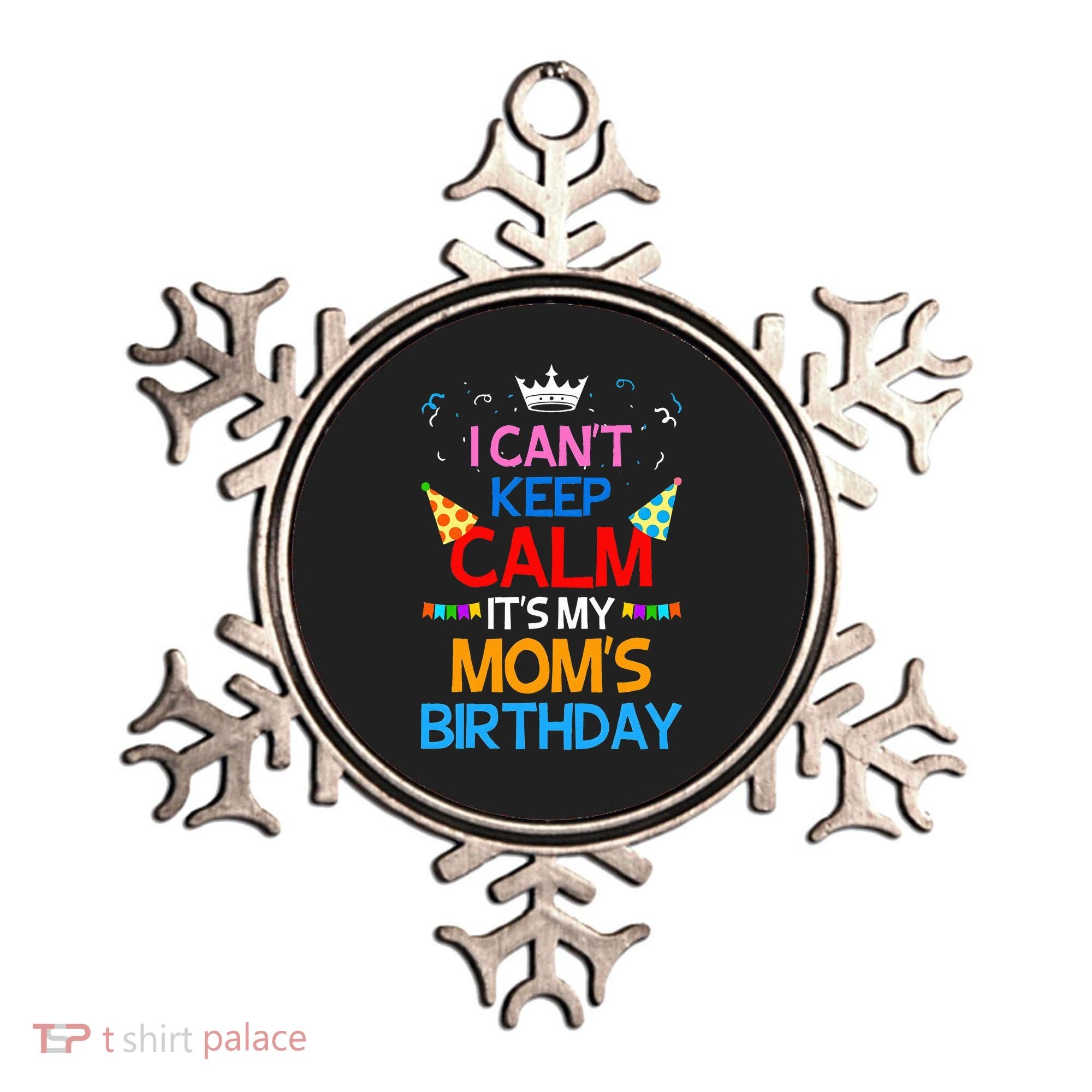 I Can't Keep Calm It's My Mom's Birthday Ornament