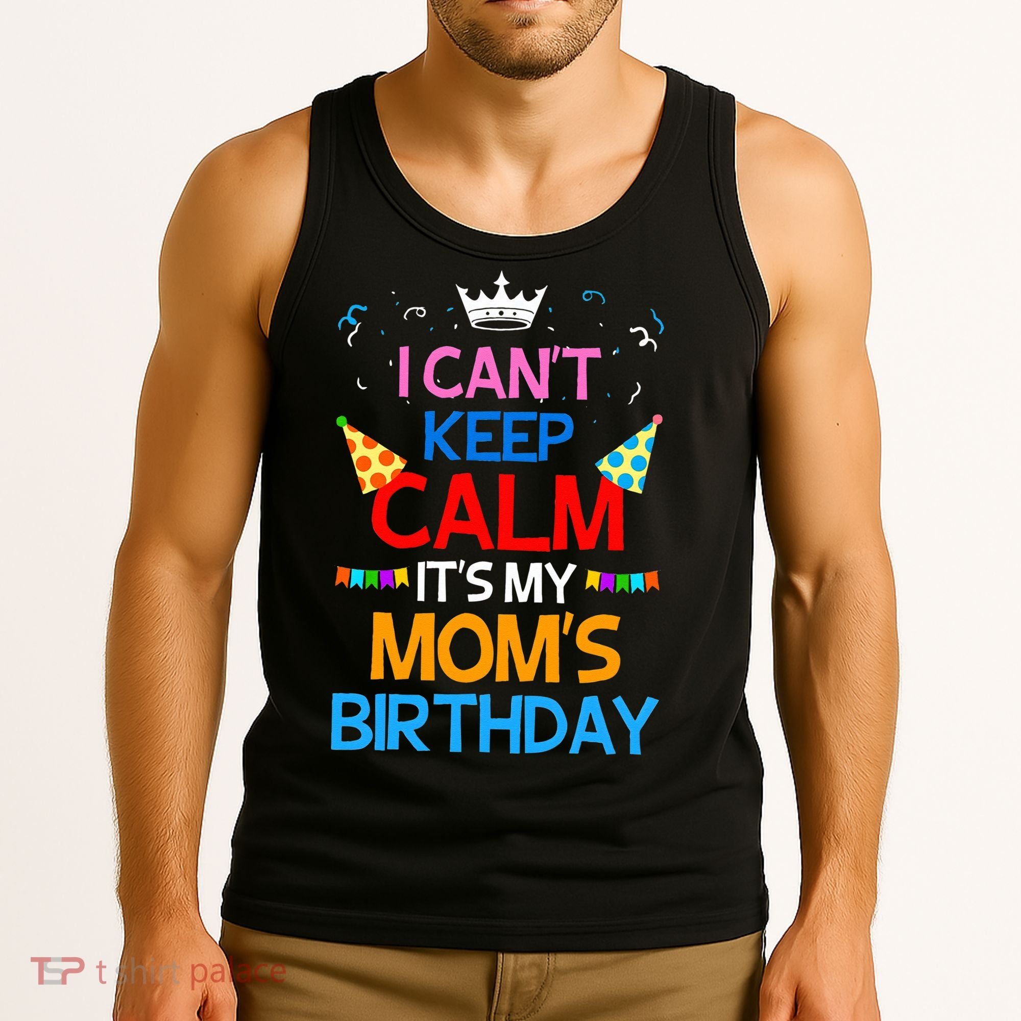 I Can't Keep Calm It's My Mom's Birthday Tank Top
