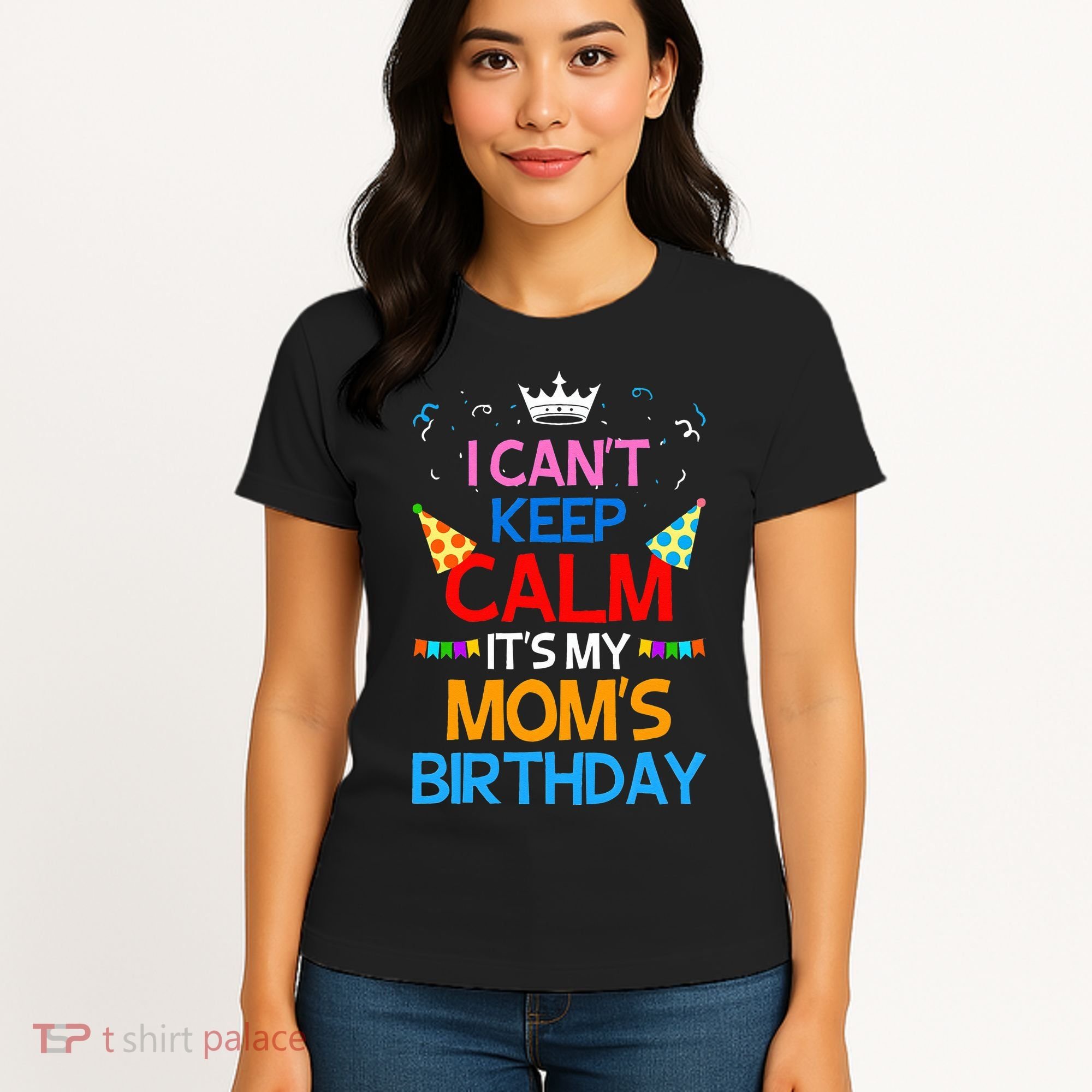 I Can't Keep Calm It's My Mom's Birthday Women's T-Shirt
