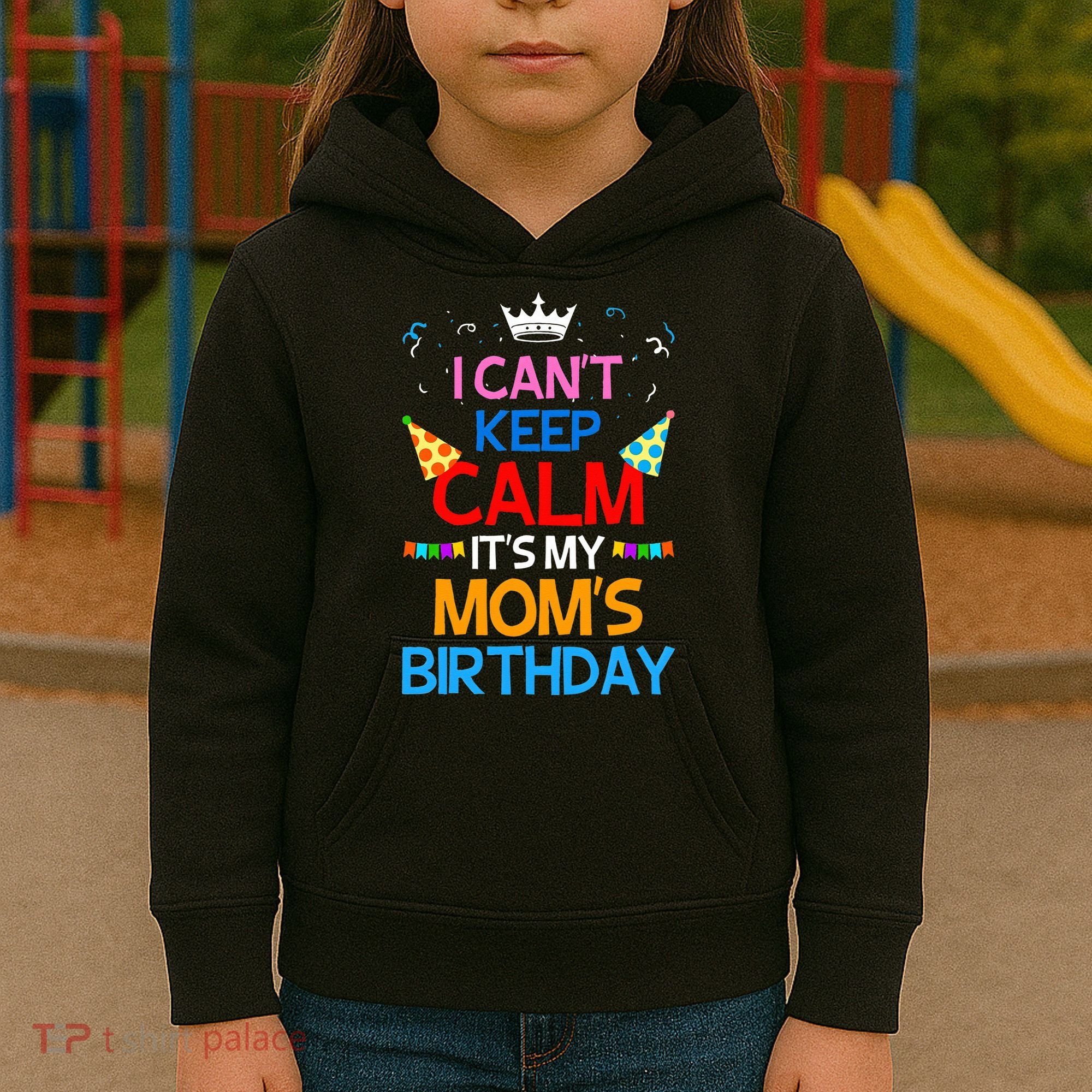 I Can't Keep Calm It's My Mom's Birthday Kids Hoodie